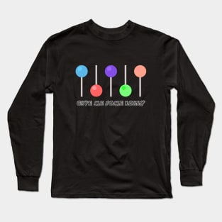 give me some lolly with a line of lollies Long Sleeve T-Shirt